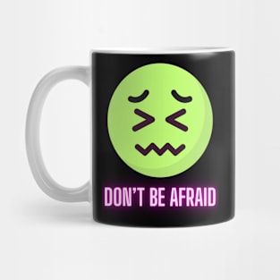 Don't Be Afraid Mug
